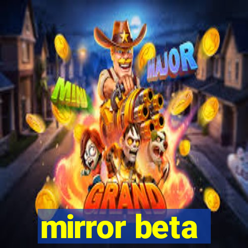 mirror beta